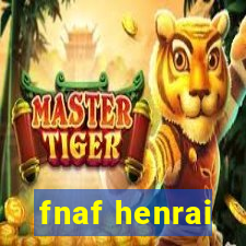 fnaf henrai